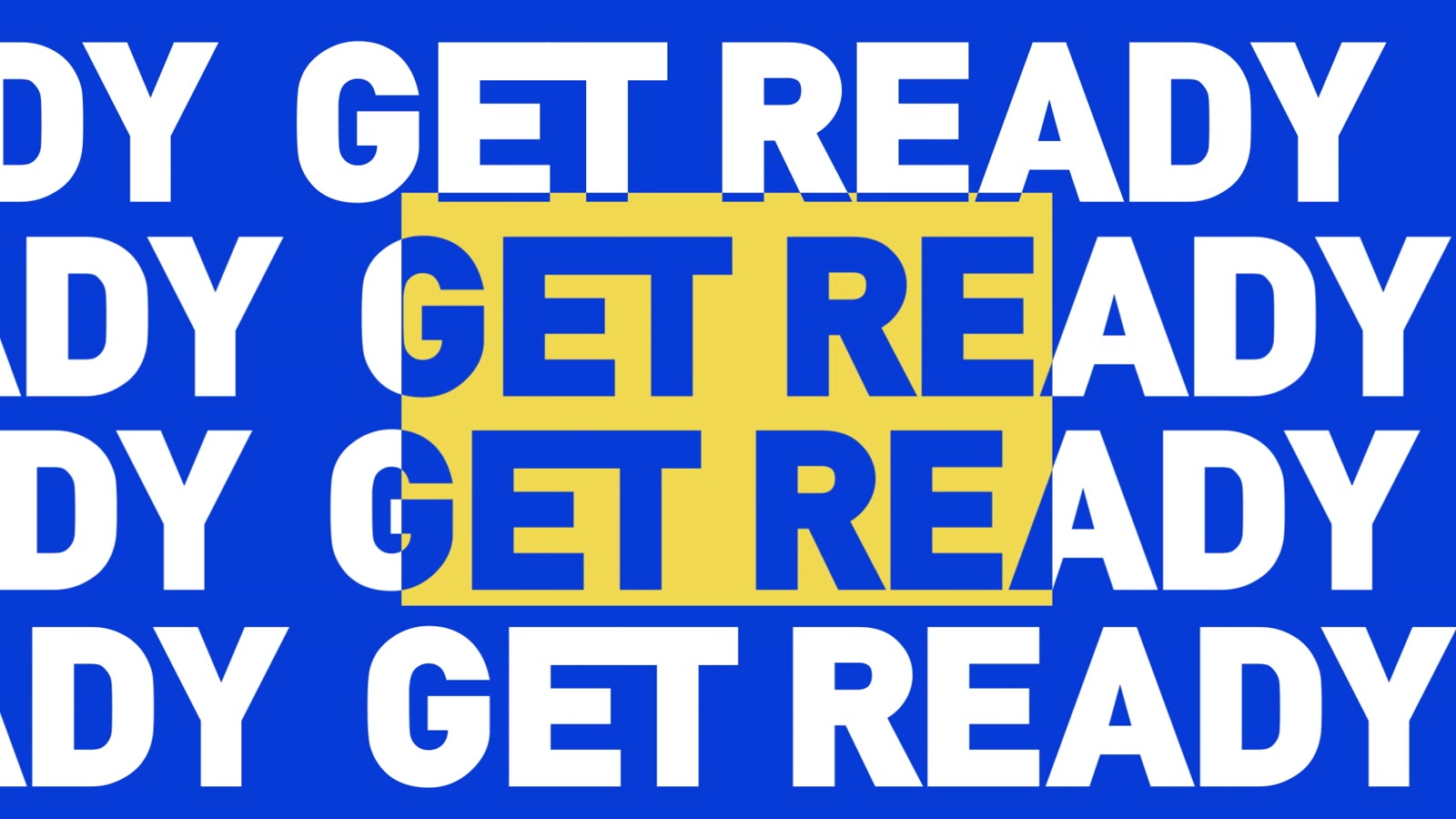 Bold repeating kinetic typography reading GET READY